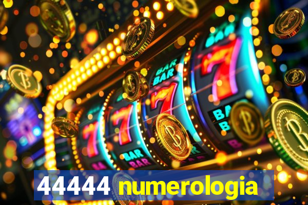 44444 numerologia